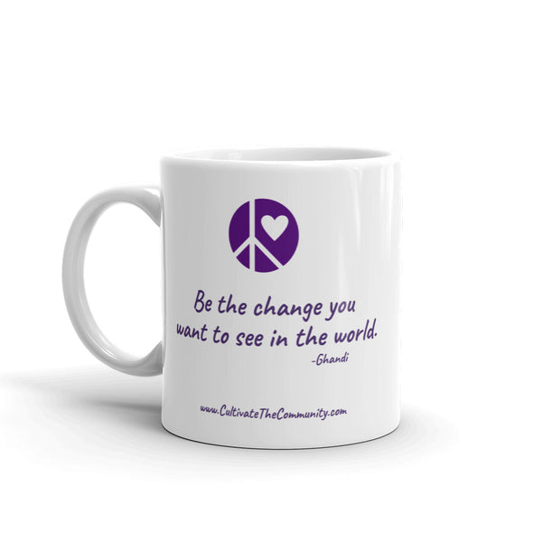Be the Change...Ceramic Mug...11oz or 15oz - Free USA Shipping Included
